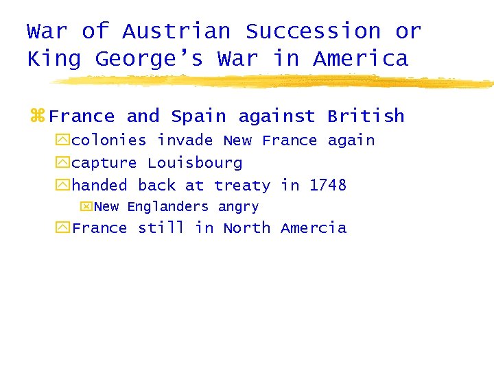 War of Austrian Succession or King George’s War in America z France and Spain