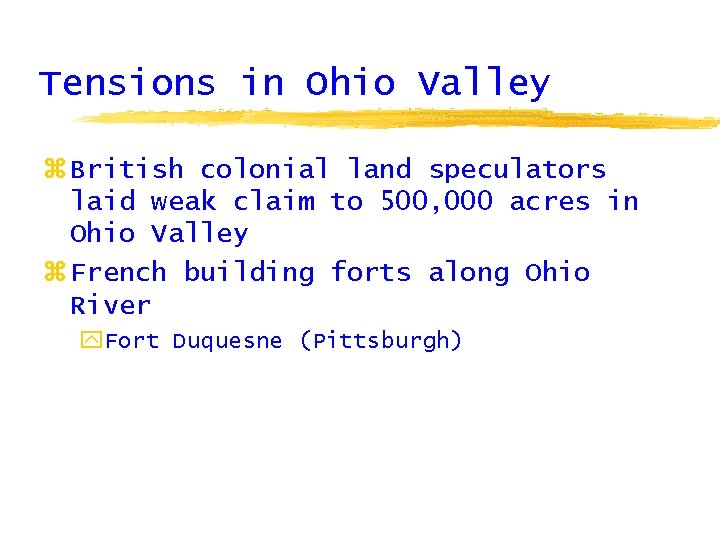 Tensions in Ohio Valley z British colonial land speculators laid weak claim to 500,