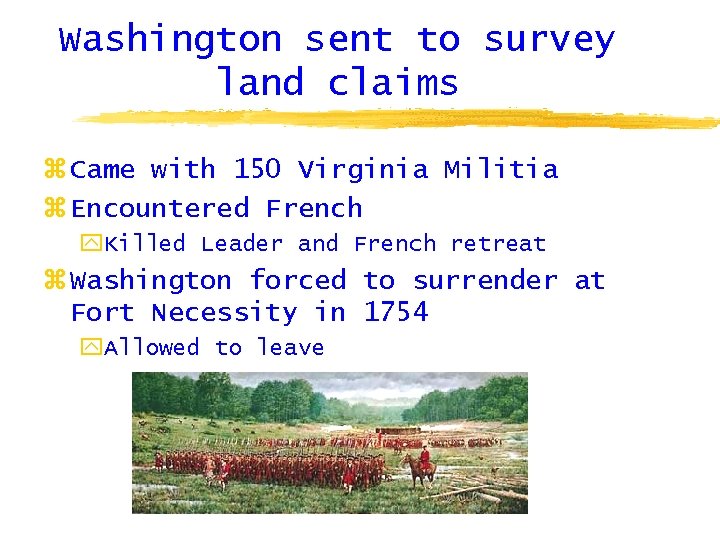 Washington sent to survey land claims z Came with 150 Virginia Militia z Encountered