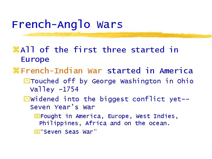 French-Anglo Wars z All of the first three started in Europe z French-Indian War