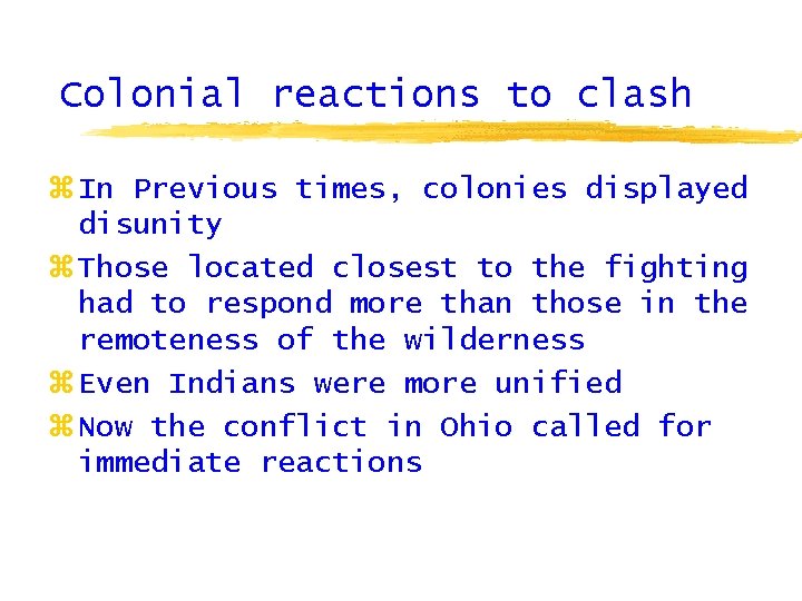 Colonial reactions to clash z In Previous times, colonies displayed disunity z Those located