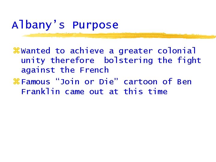 Albany’s Purpose z Wanted to achieve a greater colonial unity therefore bolstering the fight