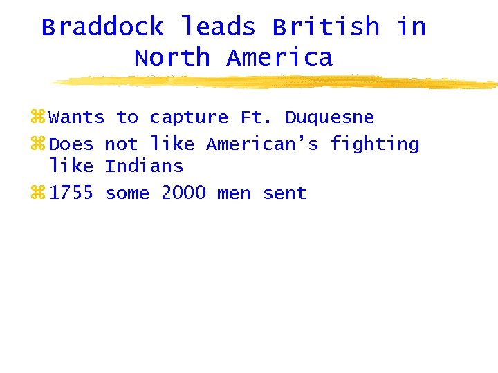 Braddock leads British in North America z Wants to capture Ft. Duquesne z Does