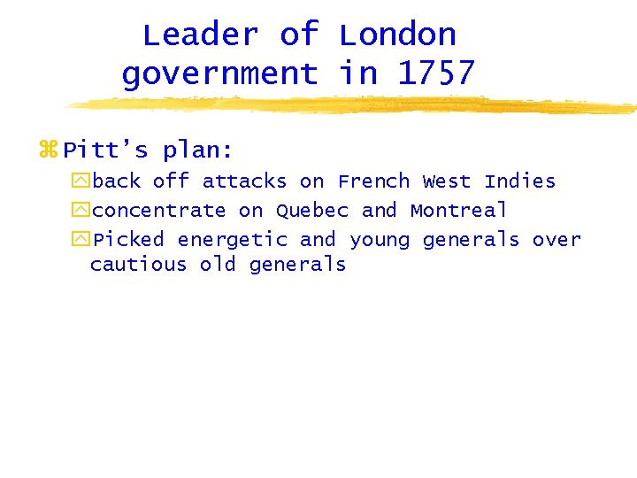 Leader of London government in 1757 z Pitt’s plan: yback off attacks on French