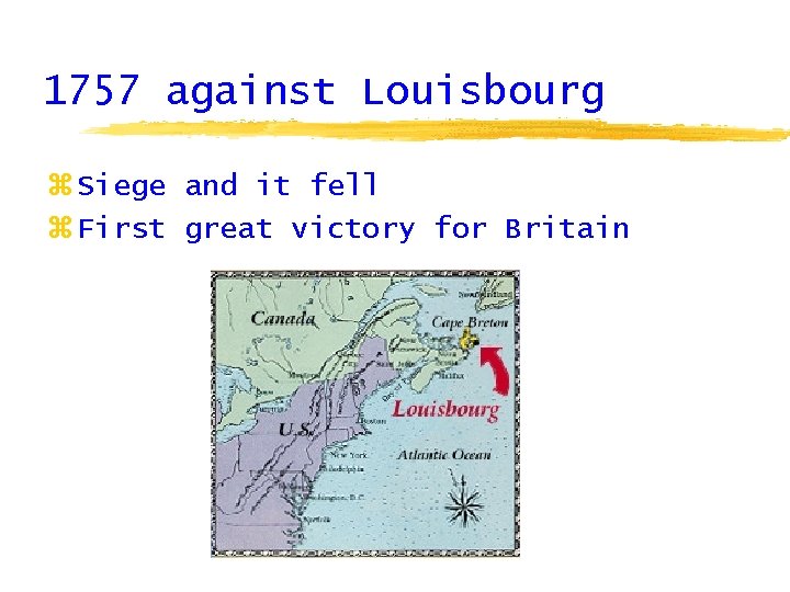 1757 against Louisbourg z Siege and it fell z First great victory for Britain