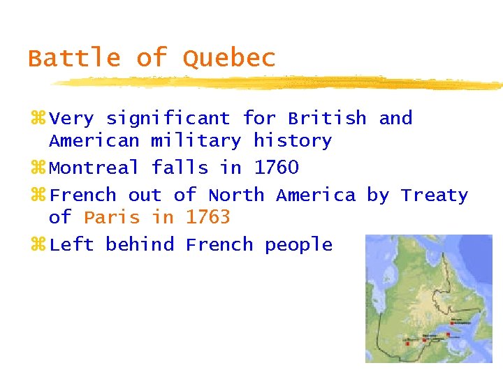 Battle of Quebec z Very significant for British and American military history z Montreal