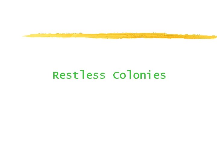 Restless Colonies 