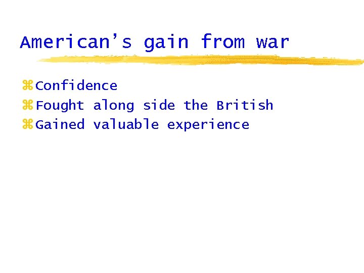 American’s gain from war z Confidence z Fought along side the British z Gained