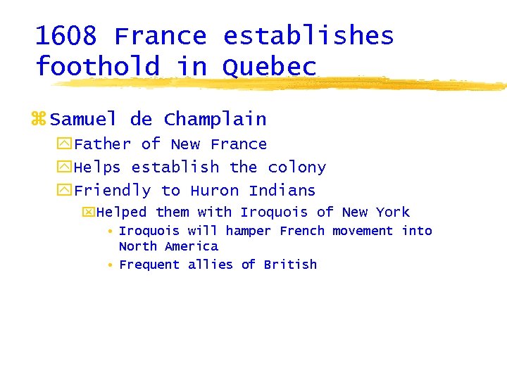 1608 France establishes foothold in Quebec z Samuel de Champlain y. Father of New