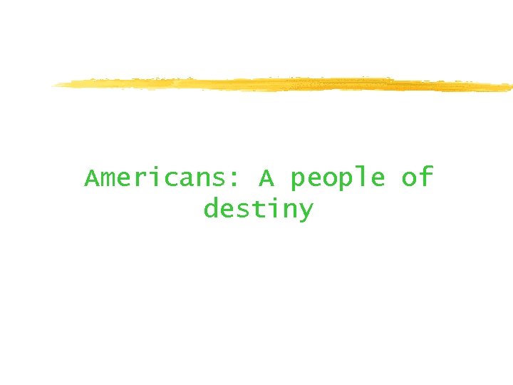 Americans: A people of destiny 
