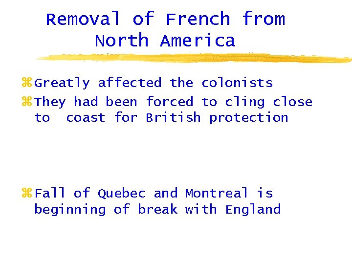 Removal of French from North America z Greatly affected the colonists z They had