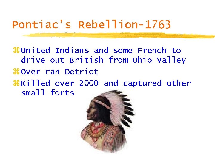 Pontiac’s Rebellion-1763 z United Indians and some French to drive out British from Ohio