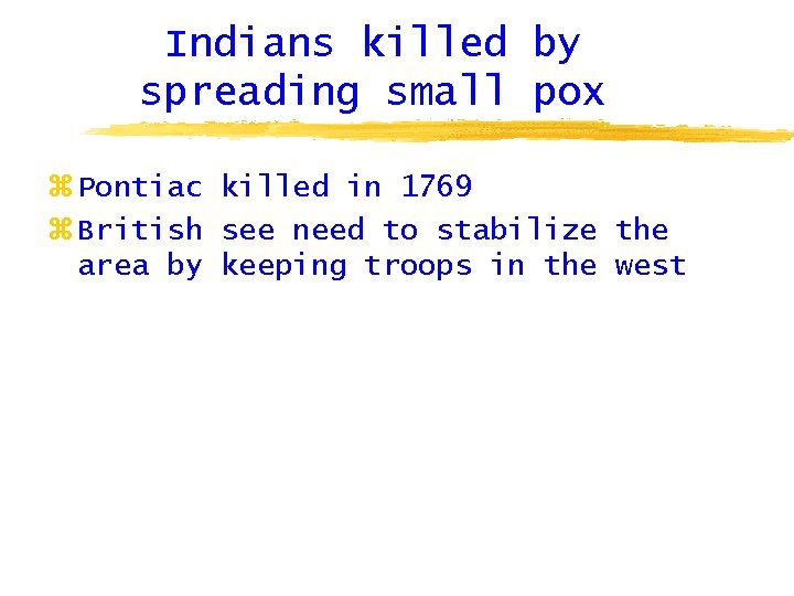 Indians killed by spreading small pox z Pontiac killed in 1769 z British see