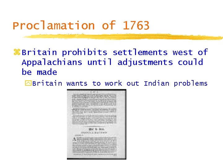 Proclamation of 1763 z Britain prohibits settlements west of Appalachians until adjustments could be