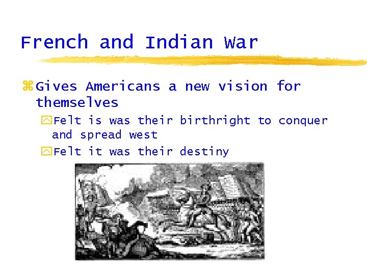 French and Indian War z Gives Americans a new vision for themselves y. Felt