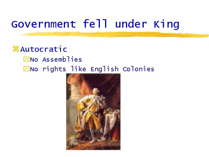 Government fell under King z Autocratic y. No Assemblies y. No rights like English