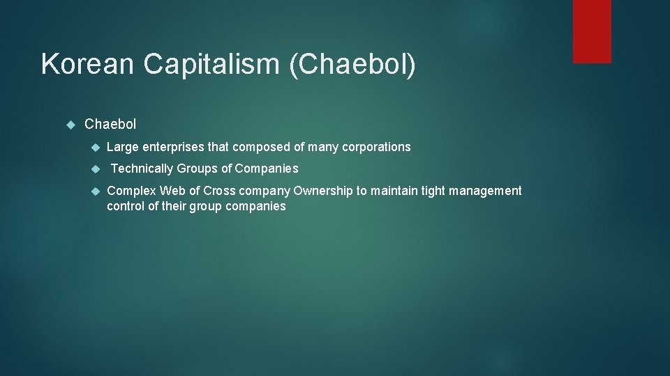 Korean Capitalism (Chaebol) Chaebol Large enterprises that composed of many corporations Technically Groups of