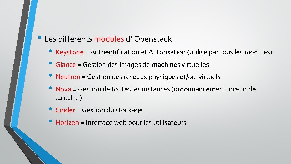  • Les différents modules d’ Openstack • Keystone = Authentification et Autorisation (utilisé