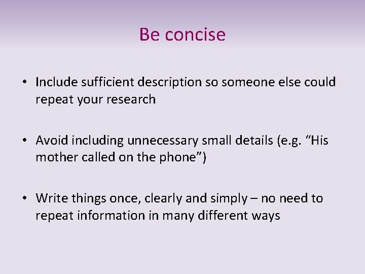 Be concise • Include sufficient description so someone else could repeat your research •