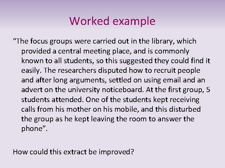 Worked example “The focus groups were carried out in the library, which provided a