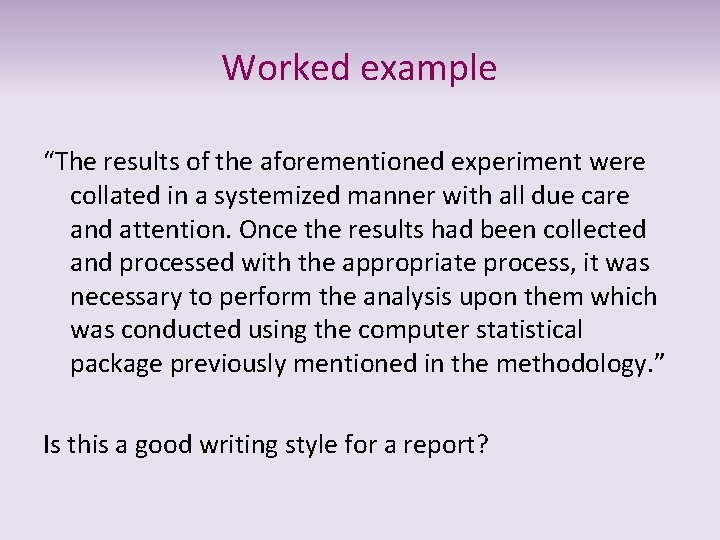 Worked example “The results of the aforementioned experiment were collated in a systemized manner