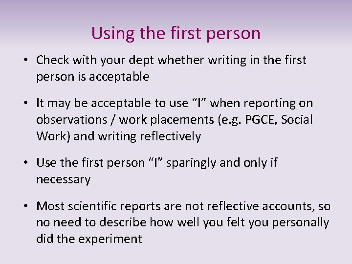 Using the first person • Check with your dept whether writing in the first