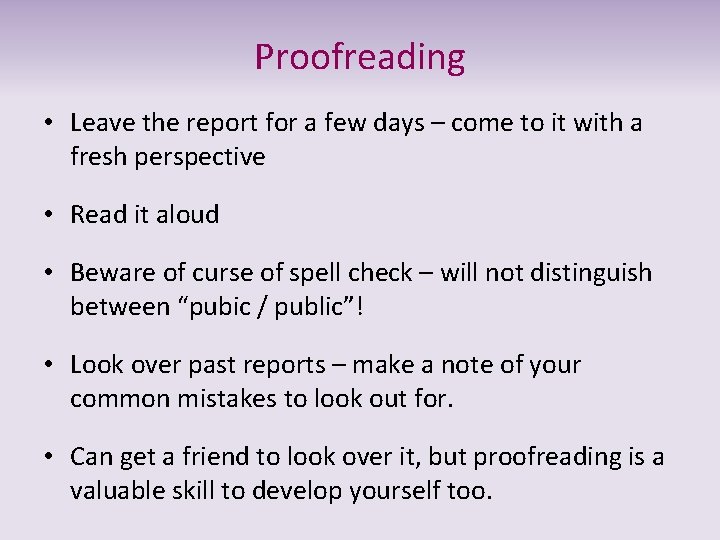 Proofreading • Leave the report for a few days – come to it with