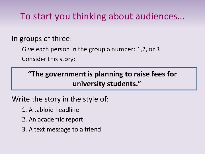 To start you thinking about audiences… In groups of three: Give each person in