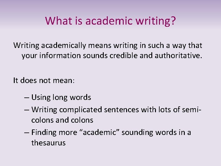 What is academic writing? Writing academically means writing in such a way that your