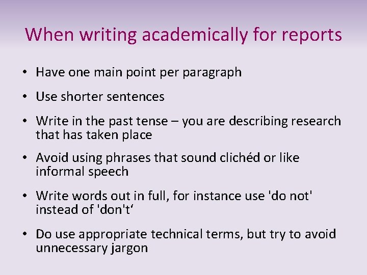When writing academically for reports • Have one main point per paragraph • Use