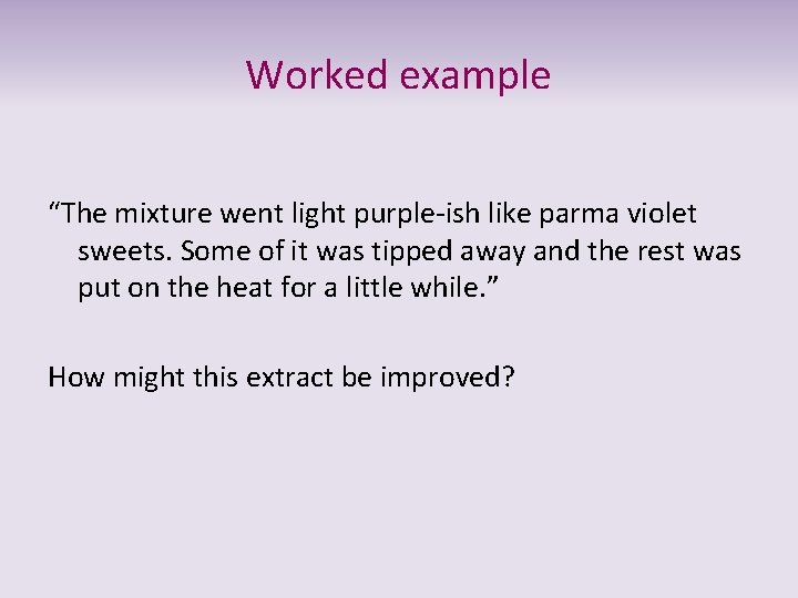 Worked example “The mixture went light purple-ish like parma violet sweets. Some of it
