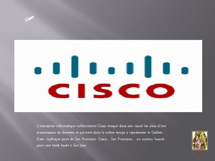 o Cisc L’entreprise informatique californienne Cisco évoque dans son visuel les aléas d’une transmission