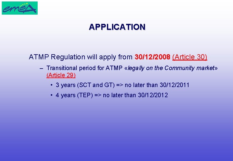 APPLICATION ATMP Regulation will apply from 30/12/2008 (Article 30) – Transitional period for ATMP