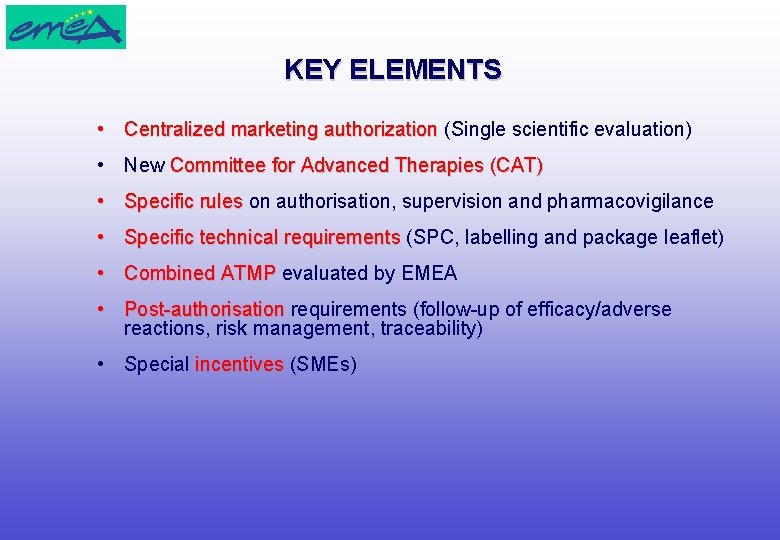 KEY ELEMENTS • Centralized marketing authorization (Single scientific evaluation) • New Committee for Advanced