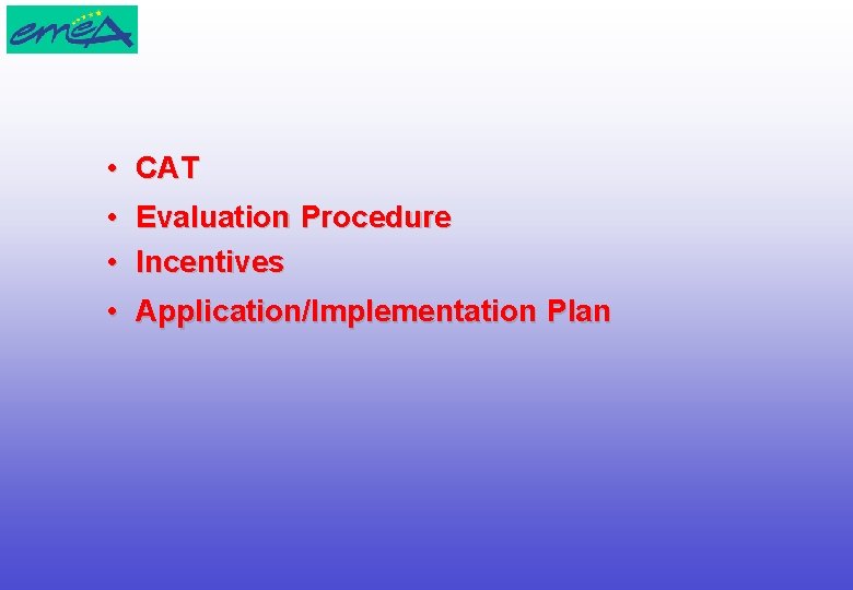  • CAT • Evaluation Procedure • Incentives • Application/Implementation Plan 