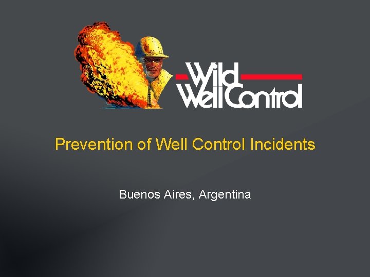 Prevention of Well Control Incidents Buenos Aires, Argentina 