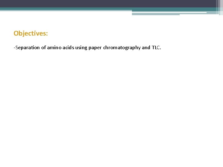 Objectives: -Separation of amino acids using paper chromatography and TLC. 