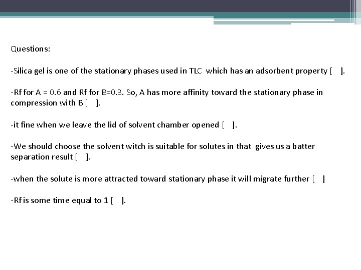 Questions: -Silica gel is one of the stationary phases used in TLC which has