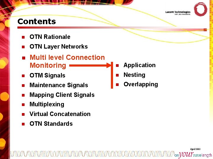 Contents n OTN Rationale n OTN Layer Networks n Multi level Connection Monitoring n