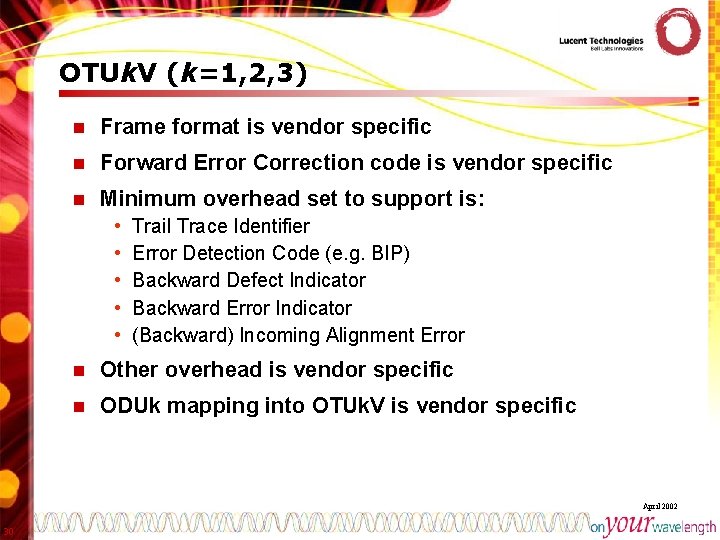 OTUk. V (k=1, 2, 3) n Frame format is vendor specific n Forward Error