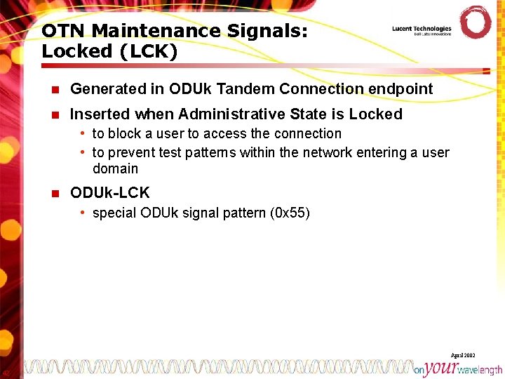 OTN Maintenance Signals: Locked (LCK) n Generated in ODUk Tandem Connection endpoint n Inserted