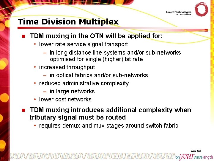 Time Division Multiplex n TDM muxing in the OTN will be applied for: •