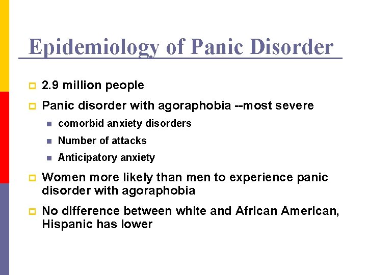Epidemiology of Panic Disorder p 2. 9 million people p Panic disorder with agoraphobia
