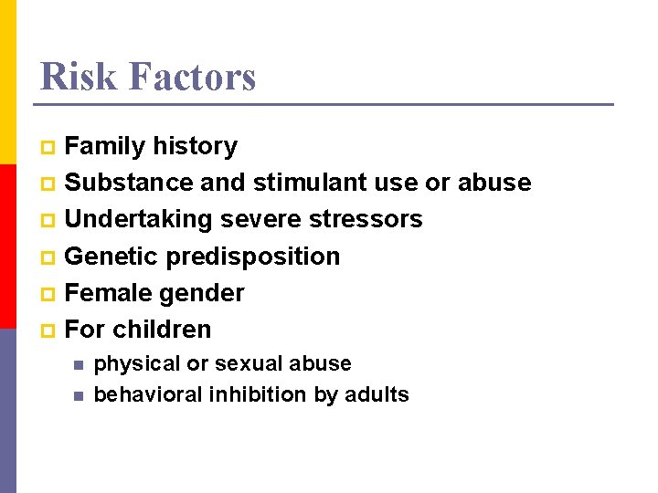 Risk Factors Family history p Substance and stimulant use or abuse p Undertaking severe