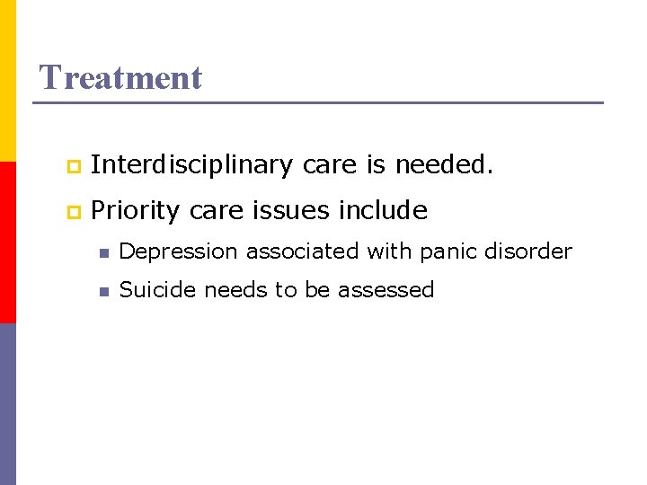 Treatment p Interdisciplinary care is needed. p Priority care issues include n Depression associated