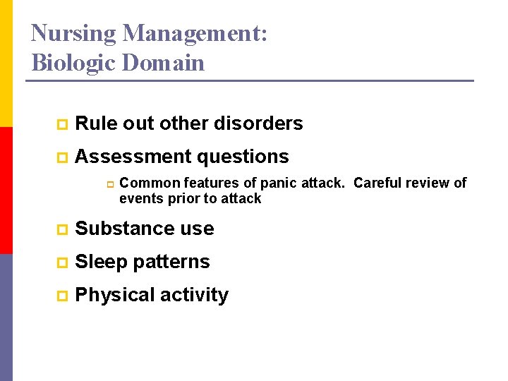 Nursing Management: Biologic Domain p Rule out other disorders p Assessment questions p Common