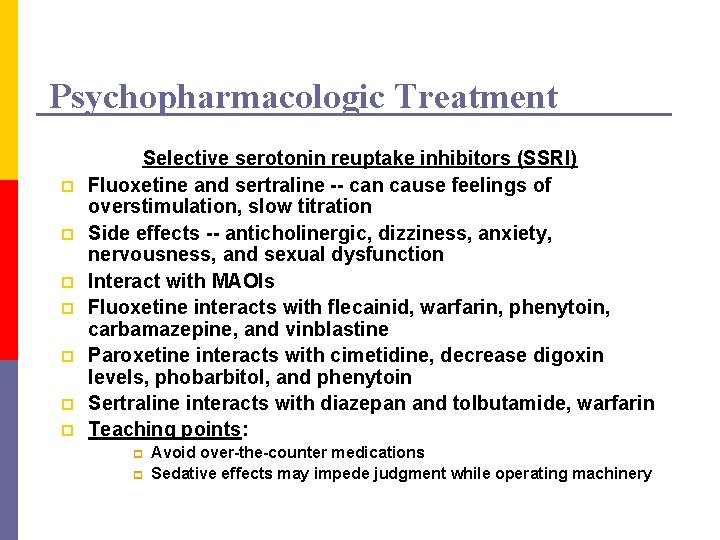Psychopharmacologic Treatment p p p p Selective serotonin reuptake inhibitors (SSRI) Fluoxetine and sertraline