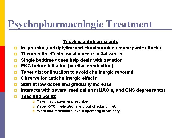 Psychopharmacologic Treatment p p p p p Tricylcic antidepressants Imipramine, nortriptyline and clomipramine reduce