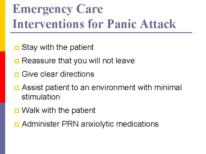 Emergency Care Interventions for Panic Attack p Stay with the patient p Reassure that