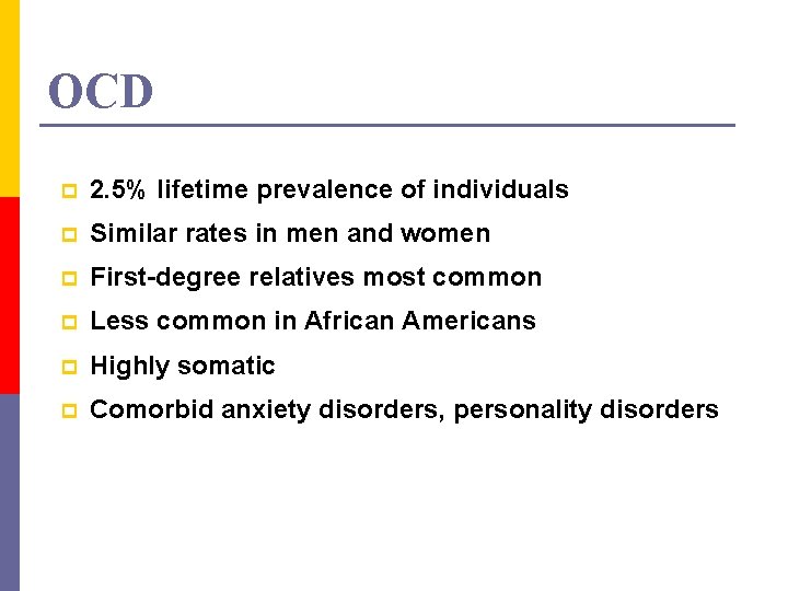 OCD p 2. 5% lifetime prevalence of individuals p Similar rates in men and